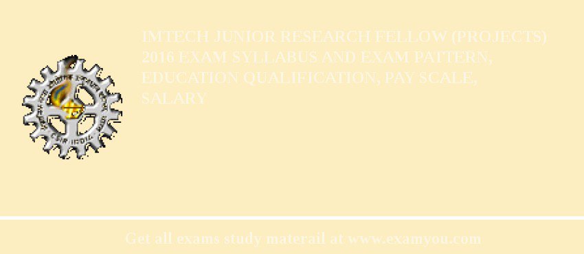 IMTECH Junior Research Fellow (Projects) 2018 Exam Syllabus And Exam Pattern, Education Qualification, Pay scale, Salary