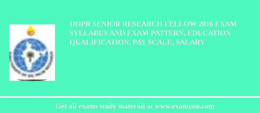 IIOPR Senior Research Fellow 2018 Exam Syllabus And Exam Pattern, Education Qualification, Pay scale, Salary