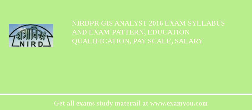 NIRDPR GIS Analyst 2018 Exam Syllabus And Exam Pattern, Education Qualification, Pay scale, Salary