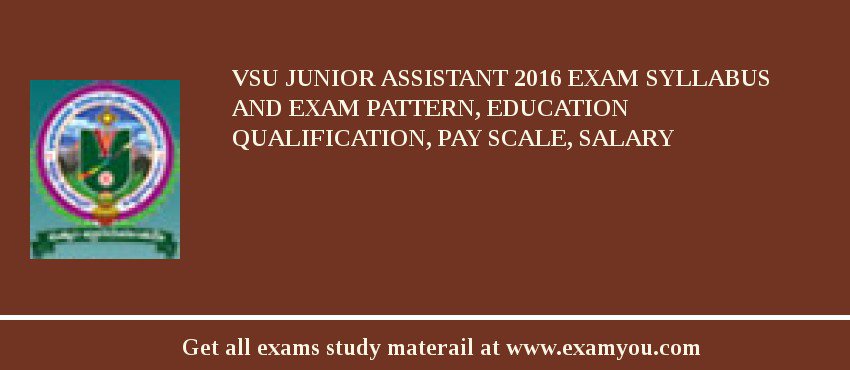 VSU Junior Assistant 2018 Exam Syllabus And Exam Pattern, Education Qualification, Pay scale, Salary