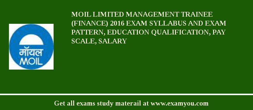 MOIL limited Management Trainee (Finance) 2018 Exam Syllabus And Exam Pattern, Education Qualification, Pay scale, Salary