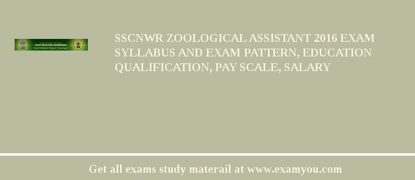 SSCNWR Zoological Assistant 2018 Exam Syllabus And Exam Pattern, Education Qualification, Pay scale, Salary