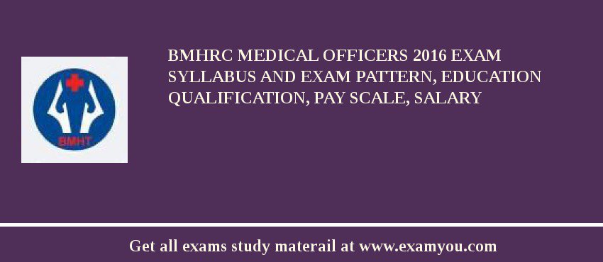 BMHRC Medical Officers 2018 Exam Syllabus And Exam Pattern, Education Qualification, Pay scale, Salary