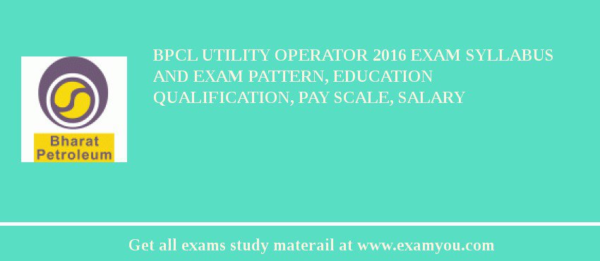BPCL Utility Operator 2018 Exam Syllabus And Exam Pattern, Education Qualification, Pay scale, Salary
