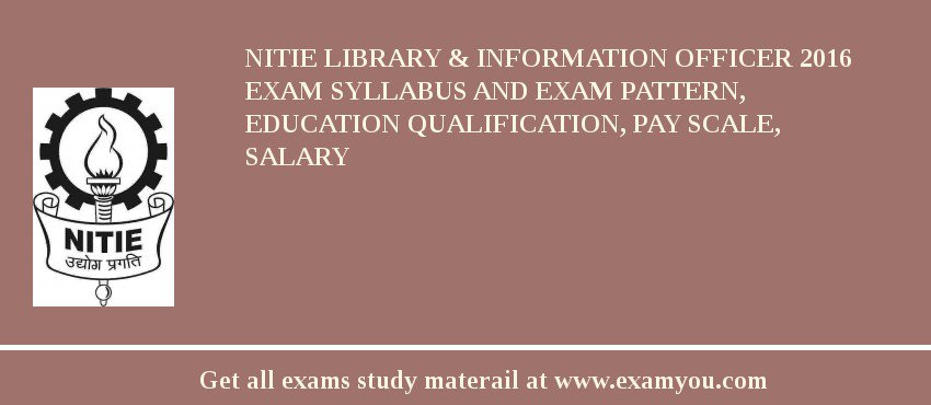 NITIE Library & Information Officer 2018 Exam Syllabus And Exam Pattern, Education Qualification, Pay scale, Salary