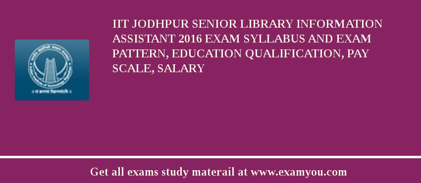 IIT Jodhpur Senior Library Information Assistant 2018 Exam Syllabus And Exam Pattern, Education Qualification, Pay scale, Salary