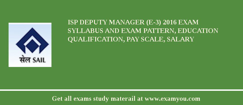 ISP Deputy Manager (E-3) 2018 Exam Syllabus And Exam Pattern, Education Qualification, Pay scale, Salary