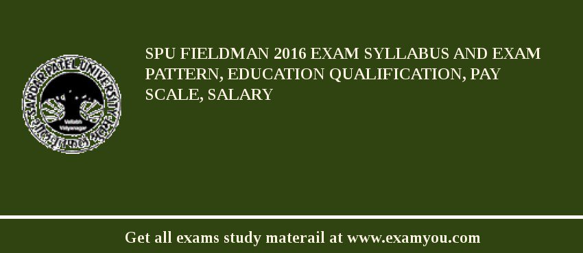SPU Fieldman 2018 Exam Syllabus And Exam Pattern, Education Qualification, Pay scale, Salary