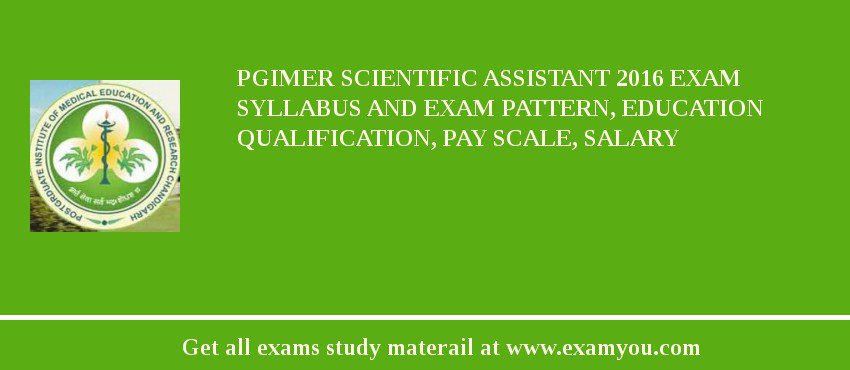 PGIMER Scientific Assistant 2018 Exam Syllabus And Exam Pattern, Education Qualification, Pay scale, Salary