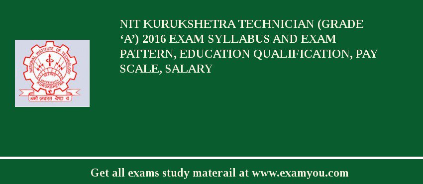 NIT Kurukshetra Technician (Grade ‘A’) 2018 Exam Syllabus And Exam Pattern, Education Qualification, Pay scale, Salary