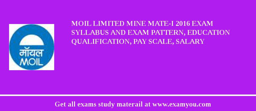 MOIL limited Mine Mate-I 2018 Exam Syllabus And Exam Pattern, Education Qualification, Pay scale, Salary