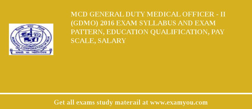 MCD General Duty Medical Officer - II (GDMO) 2018 Exam Syllabus And Exam Pattern, Education Qualification, Pay scale, Salary