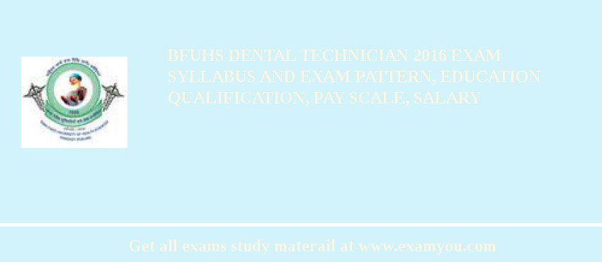 BFUHS Dental Technician 2018 Exam Syllabus And Exam Pattern, Education Qualification, Pay scale, Salary