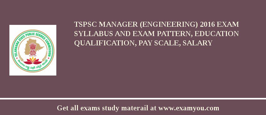 TSPSC Manager (Engineering) 2018 Exam Syllabus And Exam Pattern, Education Qualification, Pay scale, Salary