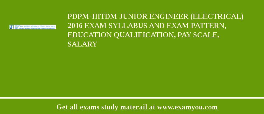 PDPM-IIITDM Junior Engineer (Electrical) 2018 Exam Syllabus And Exam Pattern, Education Qualification, Pay scale, Salary
