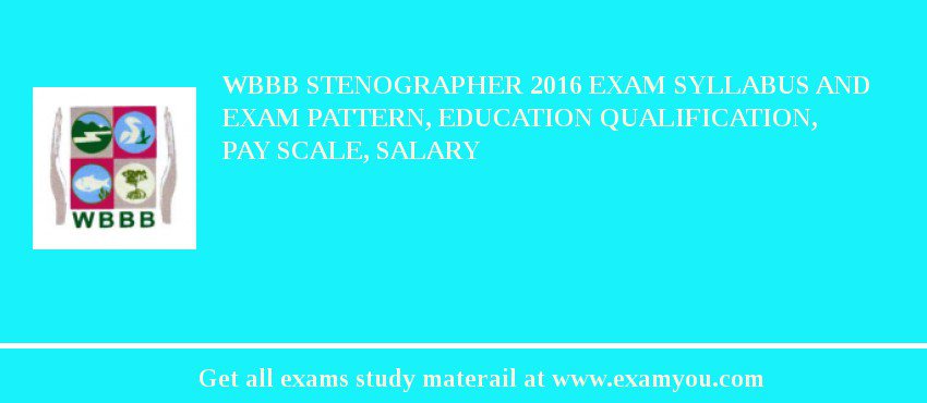 WBBB Stenographer 2018 Exam Syllabus And Exam Pattern, Education Qualification, Pay scale, Salary