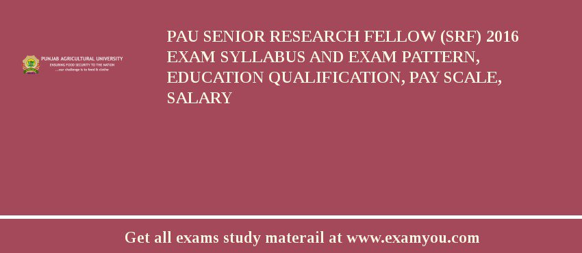 PAU Senior Research Fellow (SRF) 2018 Exam Syllabus And Exam Pattern, Education Qualification, Pay scale, Salary