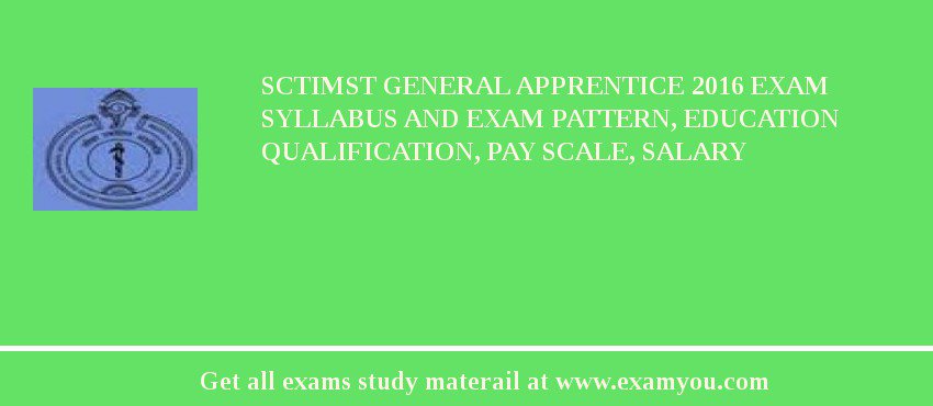 SCTIMST General Apprentice 2018 Exam Syllabus And Exam Pattern, Education Qualification, Pay scale, Salary