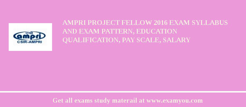 AMPRI Project Fellow 2018 Exam Syllabus And Exam Pattern, Education Qualification, Pay scale, Salary