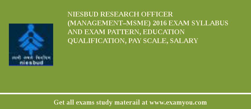 NIESBUD Research Officer (Management–MSME) 2018 Exam Syllabus And Exam Pattern, Education Qualification, Pay scale, Salary