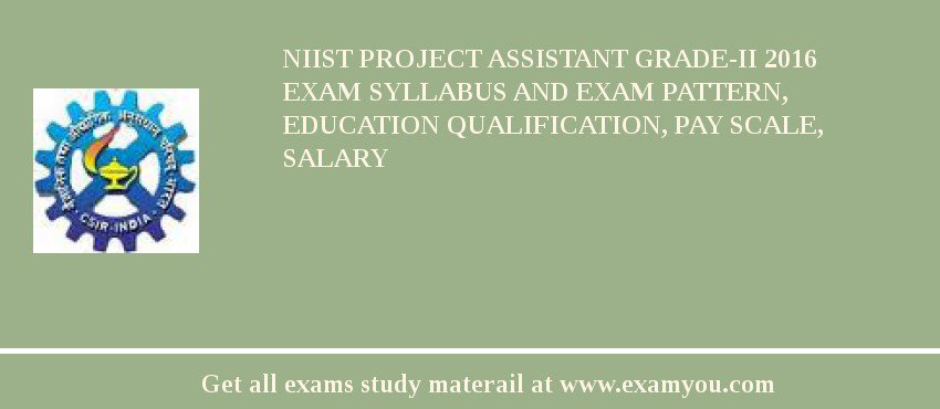 NIIST Project Assistant Grade-II 2018 Exam Syllabus And Exam Pattern, Education Qualification, Pay scale, Salary