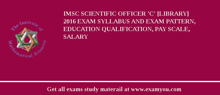 IMSc Scientific Officer 'C' [Library] 2018 Exam Syllabus And Exam Pattern, Education Qualification, Pay scale, Salary