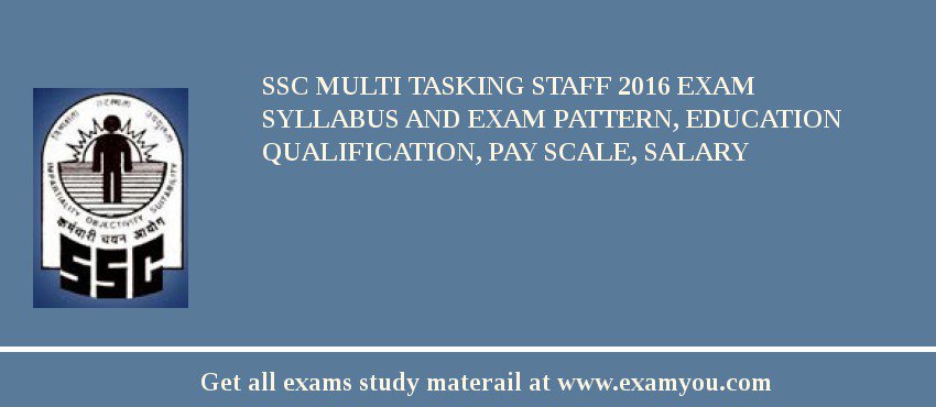 SSC Multi Tasking Staff 2018 Exam Syllabus And Exam Pattern, Education Qualification, Pay scale, Salary