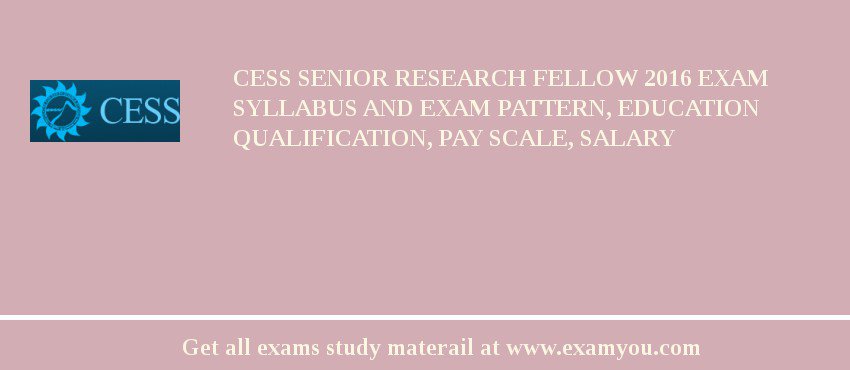 CESS Senior Research Fellow 2018 Exam Syllabus And Exam Pattern, Education Qualification, Pay scale, Salary