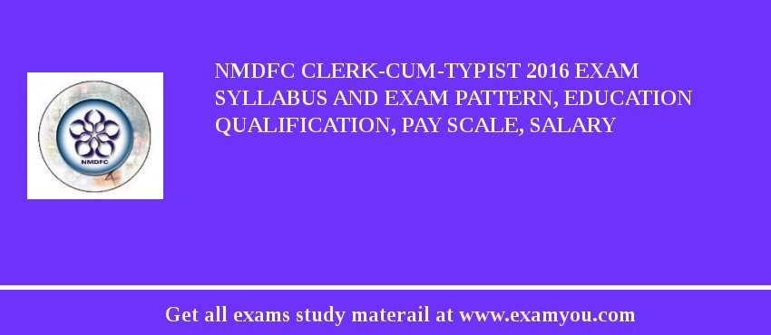 NMDFC Clerk-cum-Typist 2018 Exam Syllabus And Exam Pattern, Education Qualification, Pay scale, Salary