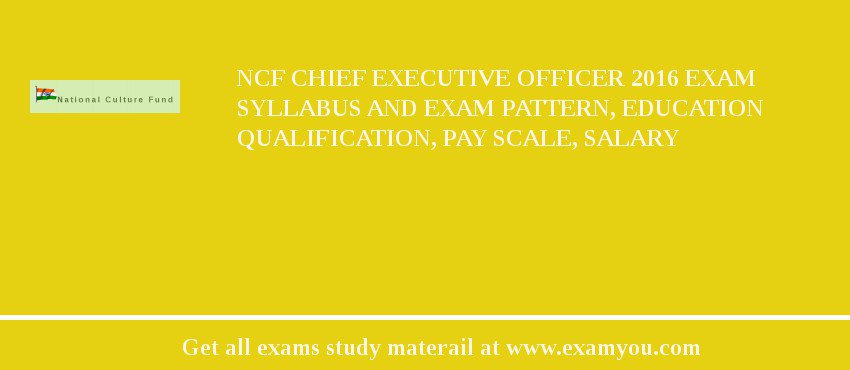 NCF Chief Executive Officer 2018 Exam Syllabus And Exam Pattern, Education Qualification, Pay scale, Salary