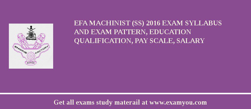EFA Machinist (SS) 2018 Exam Syllabus And Exam Pattern, Education Qualification, Pay scale, Salary