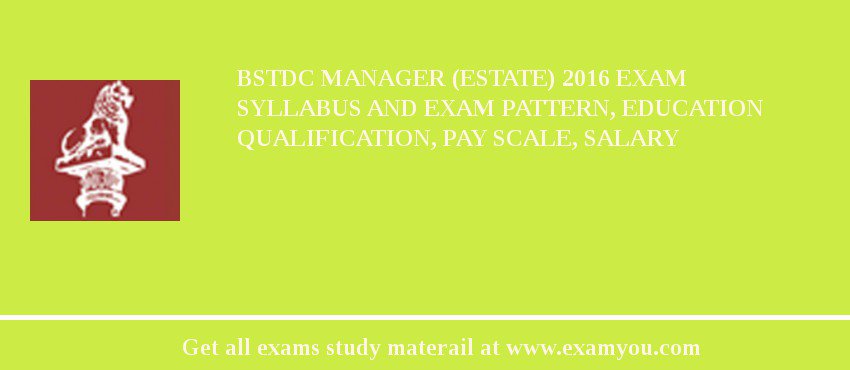 BSTDC Manager (Estate) 2018 Exam Syllabus And Exam Pattern, Education Qualification, Pay scale, Salary