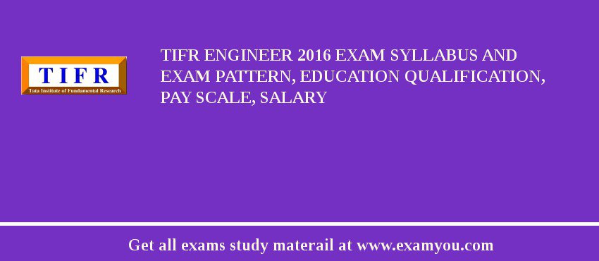 TIFR Engineer 2018 Exam Syllabus And Exam Pattern, Education Qualification, Pay scale, Salary
