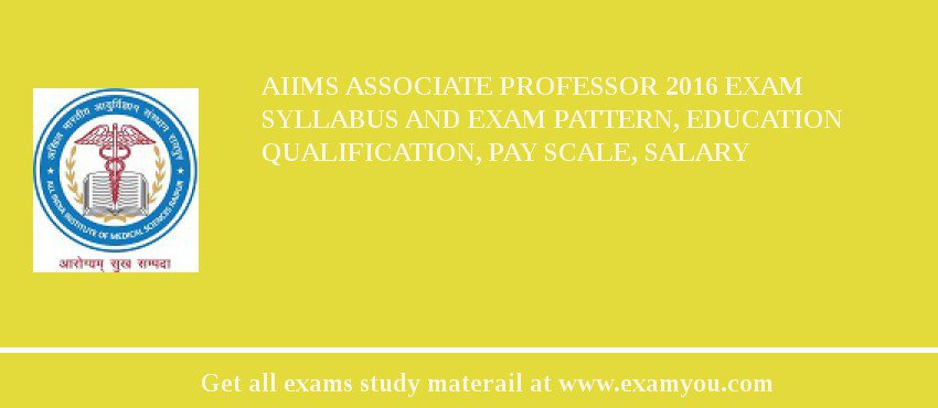 AIIMS Associate Professor 2018 Exam Syllabus And Exam Pattern, Education Qualification, Pay scale, Salary