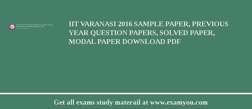 IIT Varanasi 2018 Sample Paper, Previous Year Question Papers, Solved Paper, Modal Paper Download PDF