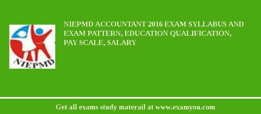 NIEPMD Accountant 2018 Exam Syllabus And Exam Pattern, Education Qualification, Pay scale, Salary