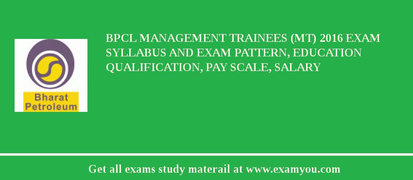BPCL Management Trainees (MT) 2018 Exam Syllabus And Exam Pattern, Education Qualification, Pay scale, Salary