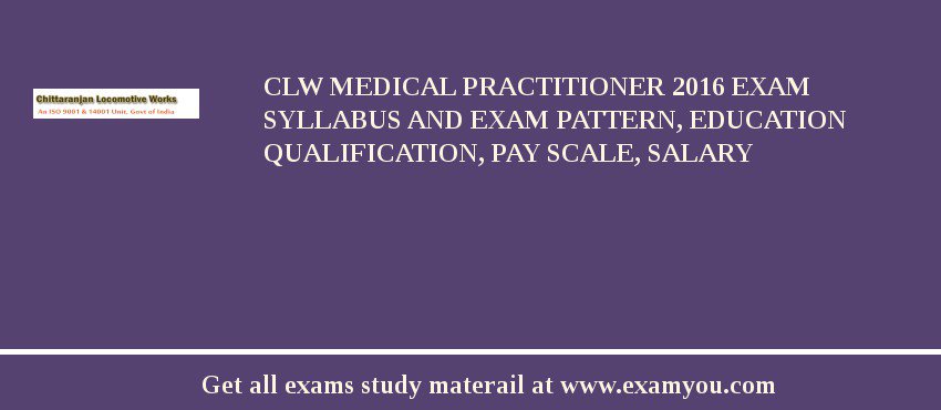 CLW Medical Practitioner 2018 Exam Syllabus And Exam Pattern, Education Qualification, Pay scale, Salary