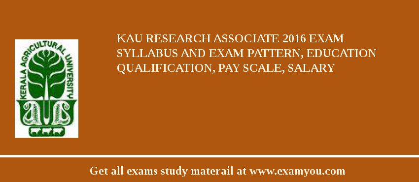 KAU Research Associate 2018 Exam Syllabus And Exam Pattern, Education Qualification, Pay scale, Salary