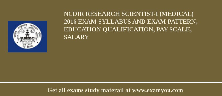 NCDIR Research Scientist-I (Medical) 2018 Exam Syllabus And Exam Pattern, Education Qualification, Pay scale, Salary