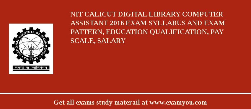 NIT Calicut Digital Library Computer Assistant 2018 Exam Syllabus And Exam Pattern, Education Qualification, Pay scale, Salary