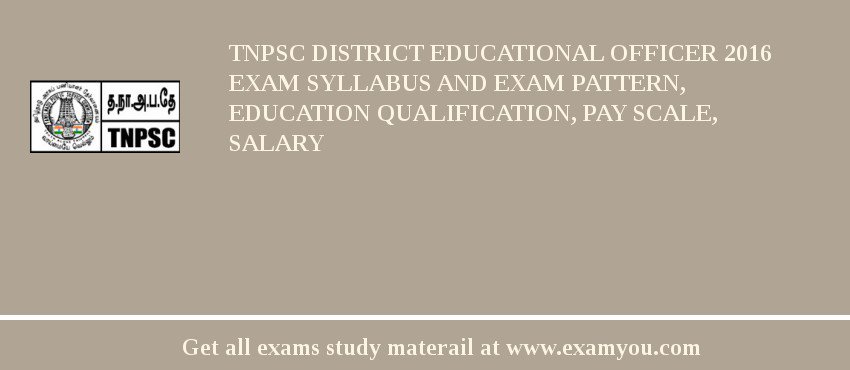 TNPSC District Educational Officer 2018 Exam Syllabus And Exam Pattern, Education Qualification, Pay scale, Salary