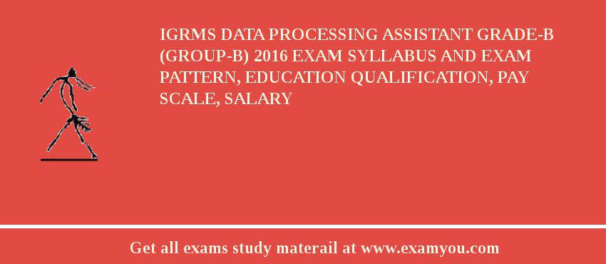 IGRMS Data Processing Assistant Grade-B (Group-B) 2018 Exam Syllabus And Exam Pattern, Education Qualification, Pay scale, Salary