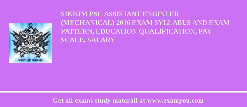 Sikkim PSC Assistant Engineer (Mechanical) 2018 Exam Syllabus And Exam Pattern, Education Qualification, Pay scale, Salary