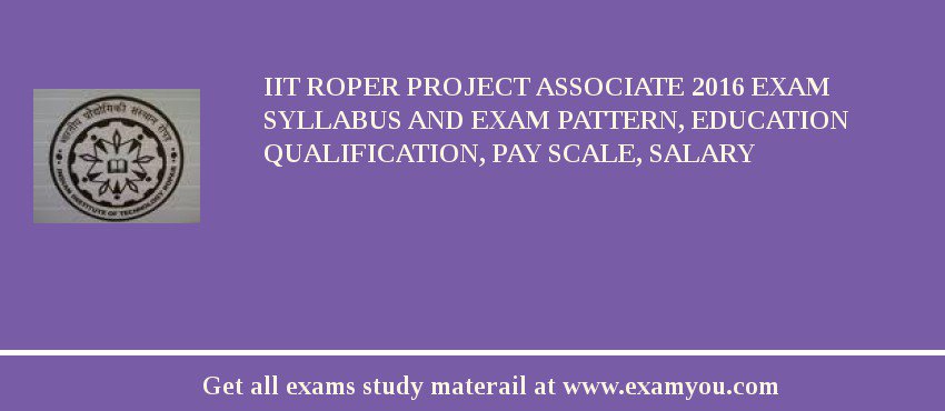 IIT Roper Project Associate 2018 Exam Syllabus And Exam Pattern, Education Qualification, Pay scale, Salary