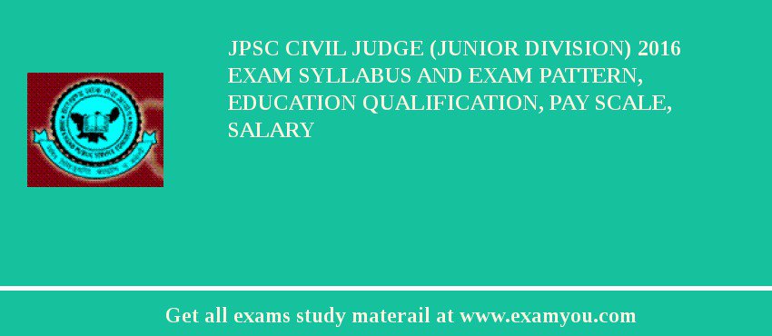 JPSC Civil Judge (Junior Division) 2018 Exam Syllabus And Exam Pattern, Education Qualification, Pay scale, Salary