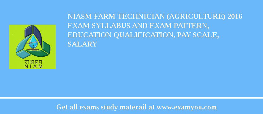 NIASM Farm Technician (Agriculture) 2018 Exam Syllabus And Exam Pattern, Education Qualification, Pay scale, Salary