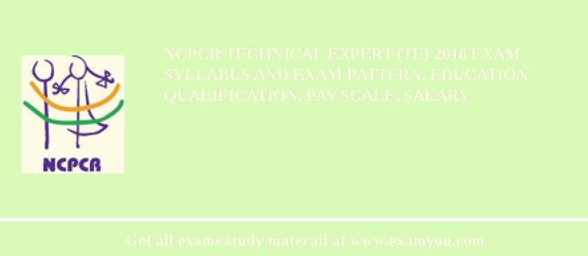 NCPCR Technical Expert (TE) 2018 Exam Syllabus And Exam Pattern, Education Qualification, Pay scale, Salary