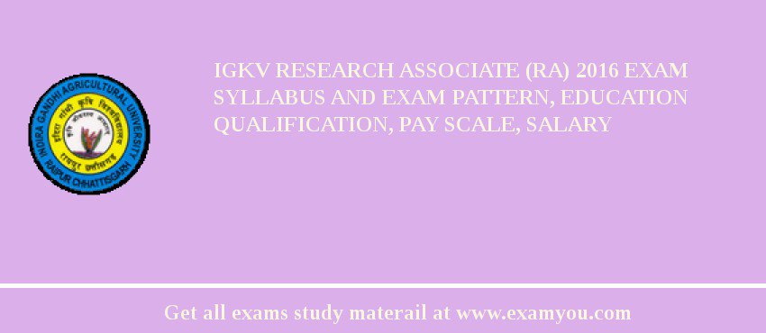 IGKV Research Associate (RA) 2018 Exam Syllabus And Exam Pattern, Education Qualification, Pay scale, Salary