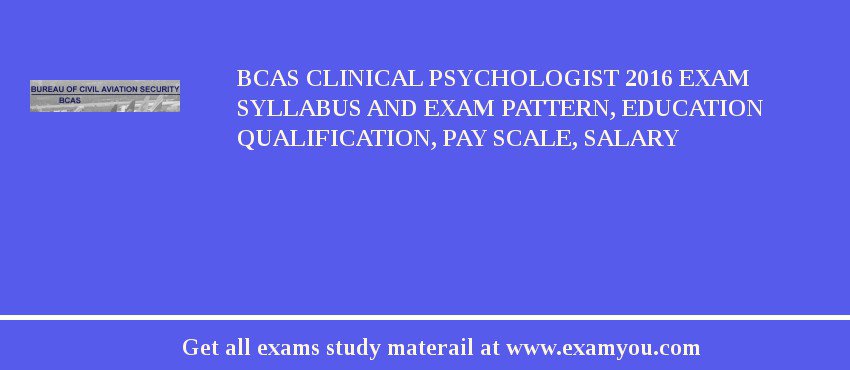 BCAS Clinical Psychologist 2018 Exam Syllabus And Exam Pattern, Education Qualification, Pay scale, Salary